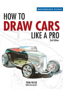 How to Draw Cars Like a Pro, 2nd Edition - Thom Taylor