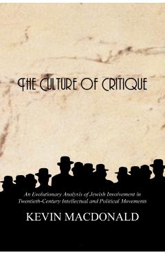 The Culture of Critique: An Evolutionary Analysis of Jewish Involvement in Twentieth-Century Intellectual and Political Movements - Kevin Macdonald