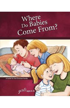 Where Do Babies Come From?: For Girls Ages 6-8 - Learning about Sex - Concordia Publishing House