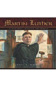 Martin Luther: A Man Who Changed the World - Paul L. Maier