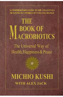 The Book of Macrobiotics: The Universal Way of Health, Happiness & Peace - Michio Kushi