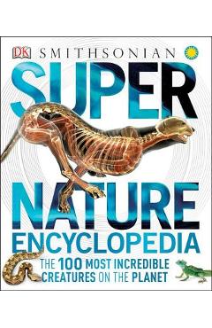 Super Nature Encyclopedia: The 100 Most Incredible Creatures on the Planet - Dk