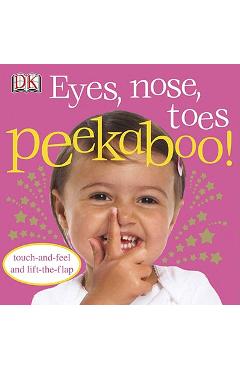 Eyes, Nose, Toes Peekaboo!: Touch-And-Feel and Lift-The-Flap - Dk