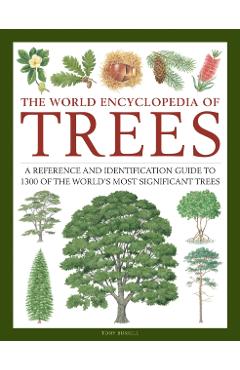 The World Encyclopedia of Trees: A Reference and Identification Guide to 1300 of the World's Most Significant Trees