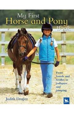 My First Horse and Pony Book: From Breeds and Bridles to Jophpurs and Jumping - Judith Draper