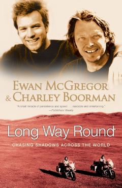 Long Way Round: Chasing Shadows Across the World - Ewan Mcgregor