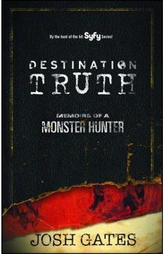 Destination Truth: Memoirs of a Monster Hunter - Josh Gates