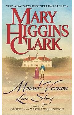 Mount Vernon Love Story: A Novel of George and Martha Washington - Mary Higgins Clark