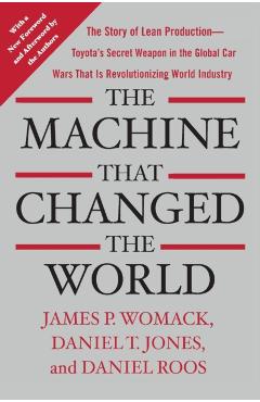 The Machine That Changed the World: The Story of Lean Production-- Toyota's Secret Weapon in the Global Car Wars That Is Now Revolutionizing World Ind - James P. Womack