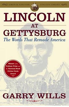 Lincoln at Gettysburg: The Words That Remade America - Garry Wills