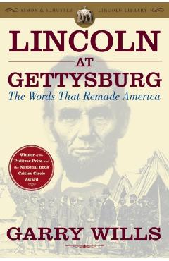 Lincoln at Gettysburg: The Words That Remade America - Garry Wills