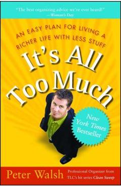 It\'s All Too Much: An Easy Plan for Living a Richer Life with Less Stuff - Peter Walsh