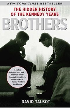 Brothers: The Hidden History of the Kennedy Years - David Talbot