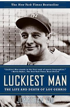 Luckiest Man: The Life and Death of Lou Gehrig - Jonathan Eig