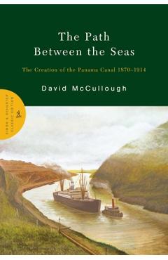 The Path Between the Seas: The Creation of the Panama Canal 1870-1914 - David Mccullough