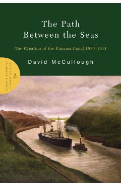 The Path Between the Seas: The Creation of the Panama Canal 1870-1914 - David Mccullough