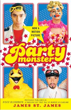 Party Monster: A Fabulous But True Tale of Murder in Clubland - James St James