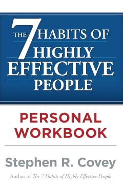 The the 7 Habits of Highly Effective People Personal Workbook - Stephen R. Covey