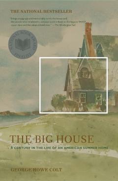 The Big House: A Century in the Life of an American Summer Home - George Howe Colt