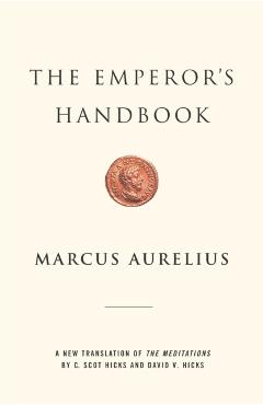 The Emperor's Handbook: A New Translation of the Meditations - Marcus Aurelius