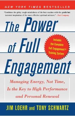 The Power of Full Engagement: Managing Energy, Not Time, Is the Key to High Performance and Personal Renewal - Jim Loehr