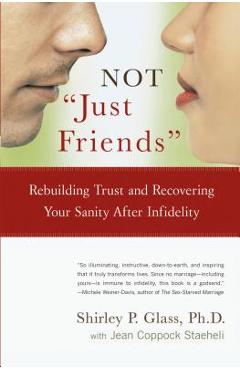 Not just Friends: Rebuilding Trust and Recovering Your Sanity After Infidelity - Shirley Glass