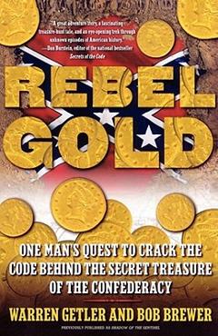 Rebel Gold: One Man\'s Quest to Crack the Code Behind the Secret Treasure of the Confederacy - Warren Getler