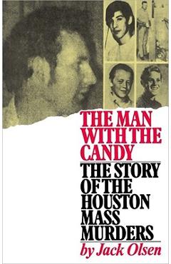 The Man with the Candy: The Story of the Houston Mass Murders - Jack Olsen