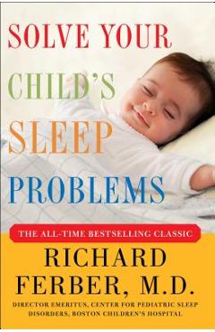 Solve Your Child\'s Sleep Problems: New, Revised, and Expanded Edition - Richard Ferber