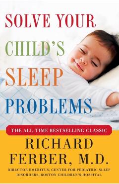 Solve Your Child's Sleep Problems: New, Revised, and Expanded Edition - Richard Ferber