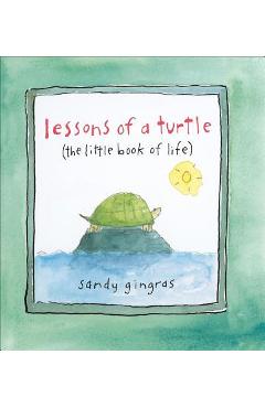 Lessons of a Turtle: (the Little Book of Life) - Sandy Gingras