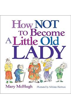 How Not to Become a Little Old Lady - Mary Mchugh