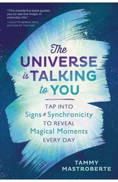The Universe Is Talking to You: Tap Into Signs & Synchronicity to Reveal Magical Moments Every Day - Tammy Mastroberte