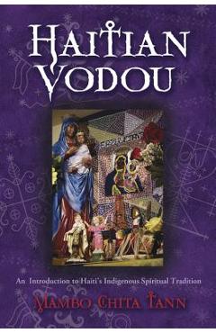 Haitian vodou: an introduction to haiti's indigenous spiritual tradition - mambo chita tann