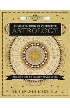 Llewellyn\'s Complete Book of Predictive Astrology: The Easy Way to Predict Your Future - Kris Brandt Riske