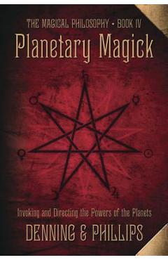 Planetary Magick: Invoking and Directing the Powers of the Planets - Melita Denning