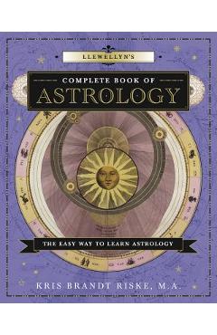 Llewellyn\'s Complete Book of Astrology: The Easy Way to Learn Astrology - Kris Brandt Riske