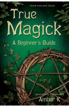 True Magick: A Beginner\'s Guide - Amber K