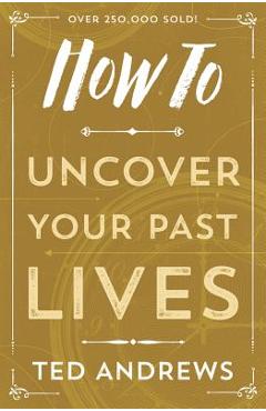 How to Uncover Your Past Lives - Ted Andrews