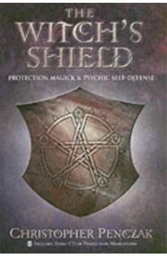 The Witch's Shield: Protection Magick and Psychic Self-Defense