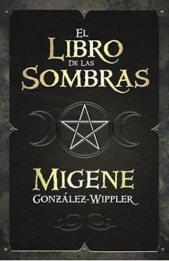 El Libro de las Sombras = Book of Shadows - Migene Gonz�lez-wippler