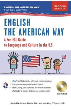 English the American Way: A Fun Guide to English Language 2nd Edition - Sheila Mackechnie Murtha