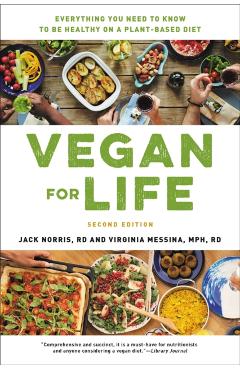 Vegan for Life: Everything You Need to Know to Be Healthy on a Plant-Based Diet - Jack Norris