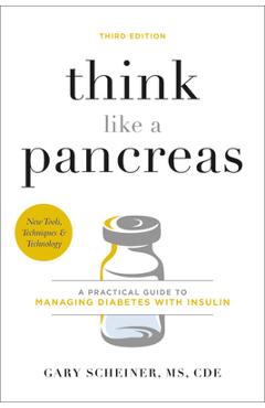 Think Like a Pancreas: A Practical Guide to Managing Diabetes with Insulin - Gary Scheiner