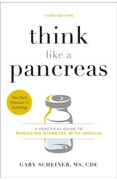 Think Like a Pancreas: A Practical Guide to Managing Diabetes with Insulin - Gary Scheiner