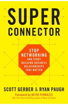 Superconnector: Stop Networking and Start Building Business Relationships That Matter - Scott Gerber