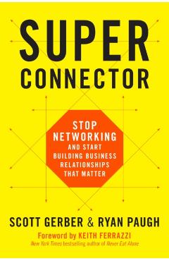 Superconnector: Stop Networking and Start Building Business Relationships That Matter - Scott Gerber