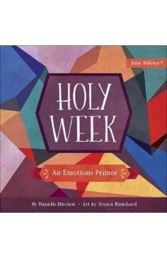 Holy Week: An Emotions Primer - Danielle Hitchen