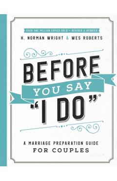 Before You Say I Do(r): A Marriage Preparation Guide for Couples - H. Norman Wright