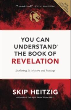 You Can Understand the Book of Revelation: Exploring Its Mystery and Message - Skip Heitzig